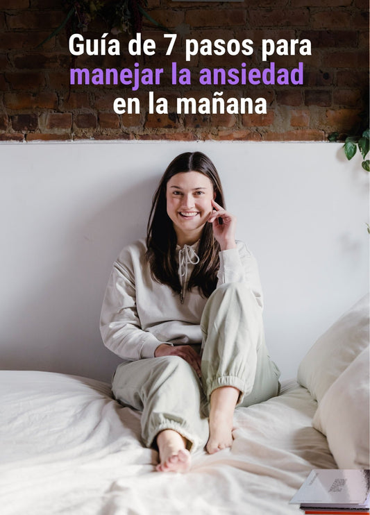 Guía de 7 pasos para manejar la ansiedad en la mañana - Ser Prana